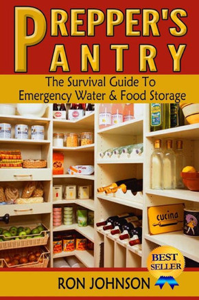 Prepper's Pantry: The Survival Guide To Emergency Water & Food Storage