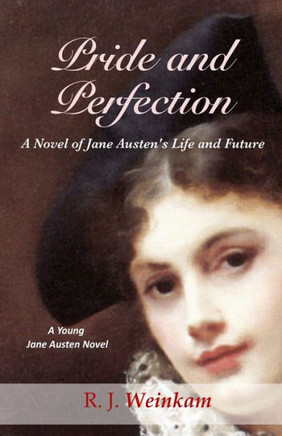 Pride and Perfection: A Novel of Jane Austen's Life and Future : 9781502739599