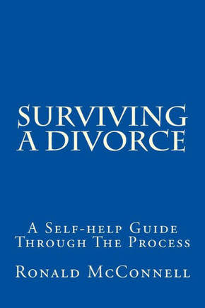 Surviving a Divorce: A Self-help Guide Through The Process