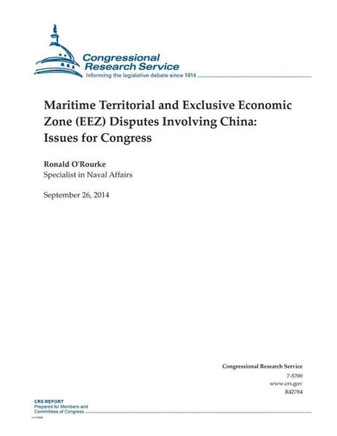Maritime Territorial and Exclusive Economic Zone (EEZ) Disputes Involving China: Issues for Congress : 9781502776945