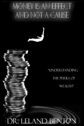 Money Is an Effect and Not a Cause: Understanding the Perils of Wealth