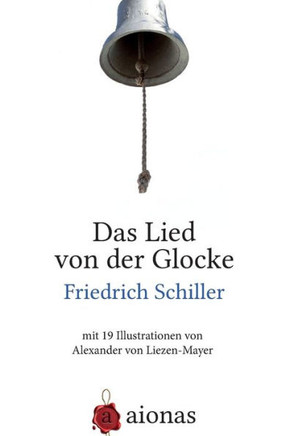 Das Lied von der Glocke: mit 19 Illustrationen von Alexander von Liezen-Mayer