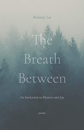 The Breath Between: An Invitation To Mystery And Joy