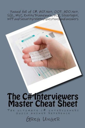 The C# Interviewers Master Cheat Sheet: The ultimate c# interviewers quick answer reference