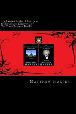 The Greatest Battles of Our Time & The Greatest Discoveries of Our Time Christmas Bundle: Two Fascinating Books Combined Together Containing Facts, Tr : 9781502793089