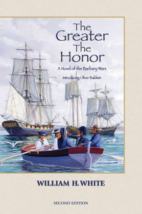 The Greater the Honor: A Novel of the Barbary Wars