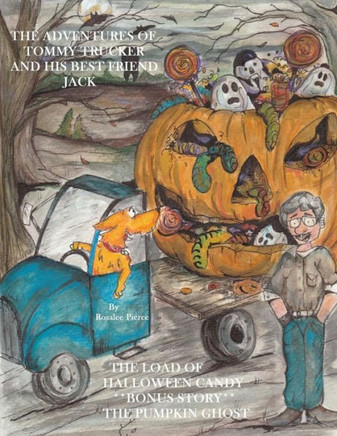 The Adventures Of Tommy Trucker And His Best Friend Jack: The Load Of Halloween Candy With Bonus Story The Pumpkin Ghost
