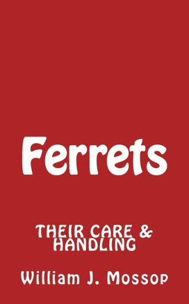 Ferrets: Their Care & Handling