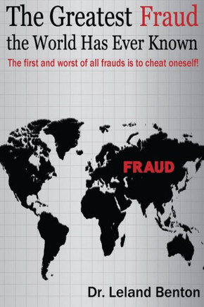 The Greatest Fraud the World Has Ever Known: The first and worst of all frauds is to cheat oneself!