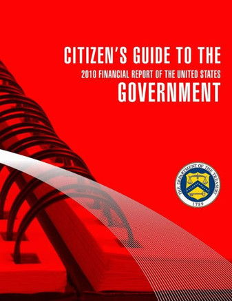 Citizen's Guide To The Governent 2010 Financial Report of the United States