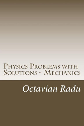 Physics Problems with Solutions - Mechanics: For Olympiads and Contests
