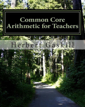 Common Core Arithmetic for Teachers: The Essential K-8 Content