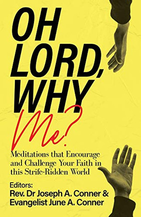 Oh Lord, Why Me?: Meditations That Encourage And Challenge Your Faith In This Strife-Ridden World