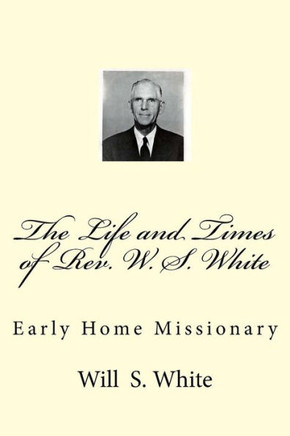 The Life and Times of Rev. W. S. White: Early Home Missionary