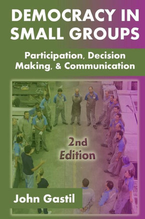 Democracy in Small Groups, 2nd edition: Participation, decision making, and communication