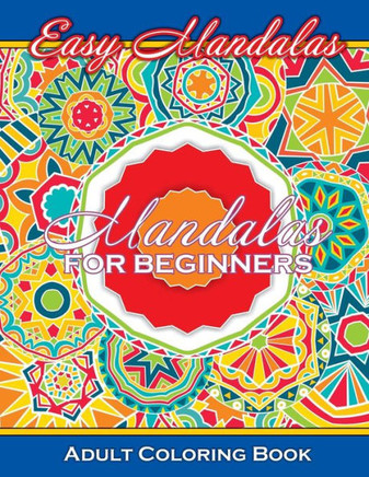 Easy Mandalas Mandalas For Beginners Adult Coloring Book