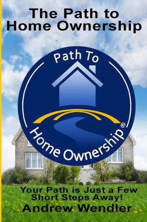 The Path To Home Ownership: Your Path Is Just A Few Short Steps Away! : 9781502853752