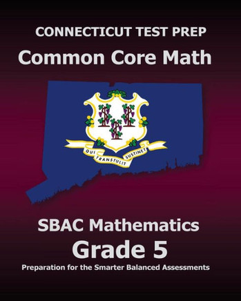 CONNECTICUT TEST PREP Common Core Math SBAC Mathematics Grade 5: Preparation for the Smarter Balanced Assessments
