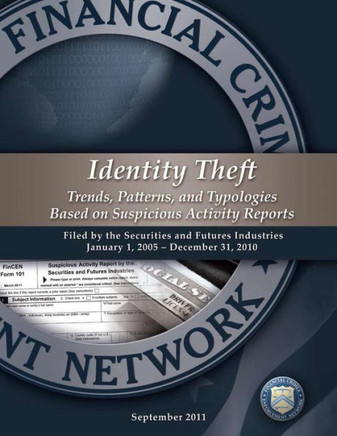 Identity Theft Trends, Patterns, and Typologies Based on Suspicious Activity Reports: Filed by the Securities and Futures Industries January 1, 2005-