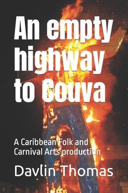 An empty highway to Couva: A Caribbean Folk and Carnival Arts production