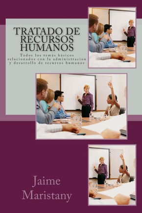 Tratado de Recursos Humanos: Todos los temes besicos relacionados con la administracion y desarrollo de recursos humanos