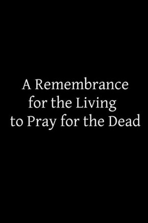 A Remembrance for the Living to Pray for the Dead
