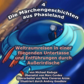 Die Merchengeschichten aus Phasieland - 4: Weltraumreisen in einer fliegenden Untertasse und Entf??rungen durch Aueerirdische