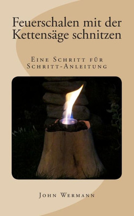 Feuerschalen mit der Kettensege schnitzen: Eine Schritt fer Schritt-Anleitung
