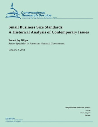 Small Business Size Standards: A Historical Analysis of Contemporary Issues : 9781502956576