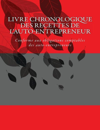 Livre chronologique des recettes de l'auto-entrepreneur: Conforme aux obligations comptables des auto-entrepreneurs
