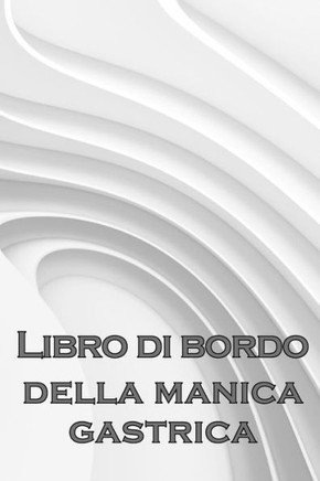 Libro Di Bordo Giornaliero Del Manicotto Gastrico: Tenere Traccia Del Cibo, Dell'Umore, Dei Pasti, Delle Calorie, Dei Farmaci/ Integratori, ... Diario Del Bypass Gastrico (Albanian Edition)