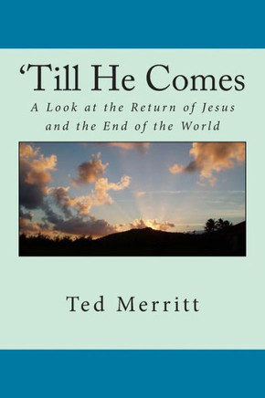 'Till He Comes: A Look at the Return of Jesus and the End of the World