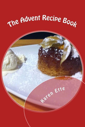 The Advent Recipe Book: Christmas recipes, fun-facts and reflections for Advent