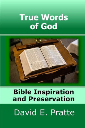 True Words of God: Bible Inspiration and Preservation