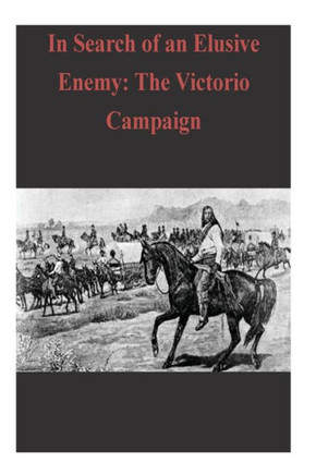 In Search of an Elusive Enemy: The Victorio Campaign : 9781503039261
