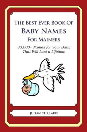 The Best Ever Book of Baby Names for Mainers: 33,000+ Names for Your Baby That Will Last a Lifetime