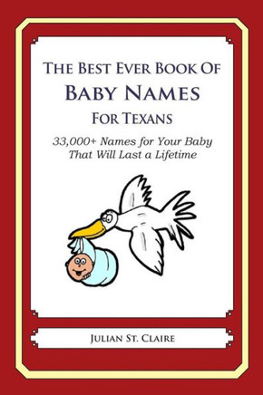 The Best Ever Book of Baby Names for Texans: 33,000+ Names for Your Baby That Will Last a Lifetime