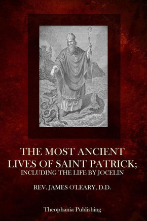 The Most Ancient Lives Of Saint Patrick: Including The Life By Jocelin