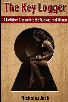 The Key Logger: A Forbidden Glimpse into the True Nature of Women