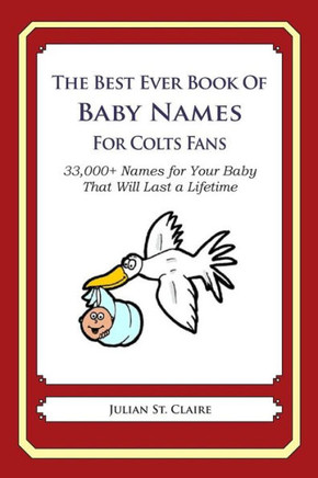 The Best Ever Book of Baby Names for Colts Fans: 33,000+ Names for Your Baby That Will Last a Lifetime