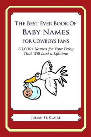 The Best Ever Book of Baby Names for Cowboys Fans: 33,000+ Names for Your Baby That Will Last a Lifetime
