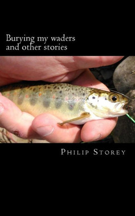 Burying my waders and other stories