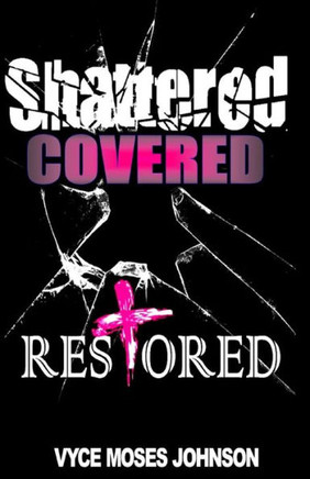 Shattered, Covered, RESTORED