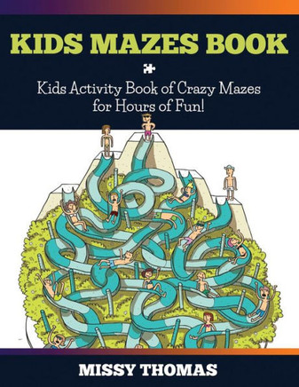 Kids Mazes Book: Kids Activity Book of Crazy Mazes for Hours of Fun!