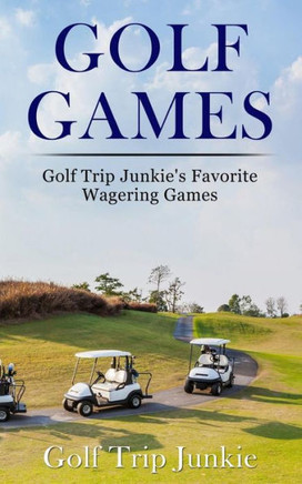 Golf Games: Golf Trip Junkie's Favorite Wagering Games