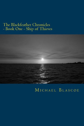 The Blackfeather Chronicles: Book 1 - Ship of Thieves