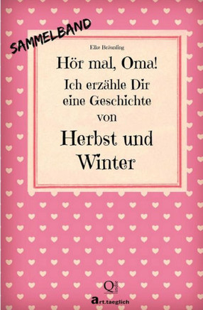 Her mal, Oma! Ich erz??le Dir eine Geschichte von Herbst und Winter: Herbst- und Wintergeschichten - Von Kindern erz??lt