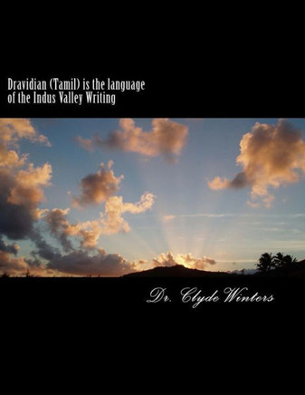 Dravidian (Tamil) is the language of the Indus Valley Writing: A study of the most ancient Tamil Language