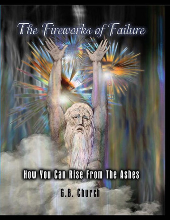 The Fireworks of Failure: How You Can Rise From The Ashes