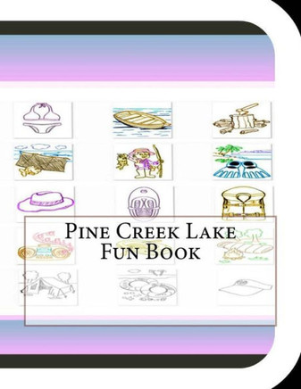 Pine Creek Lake Fun Book: A Fun and Educational Book About Pine Creek Lake
